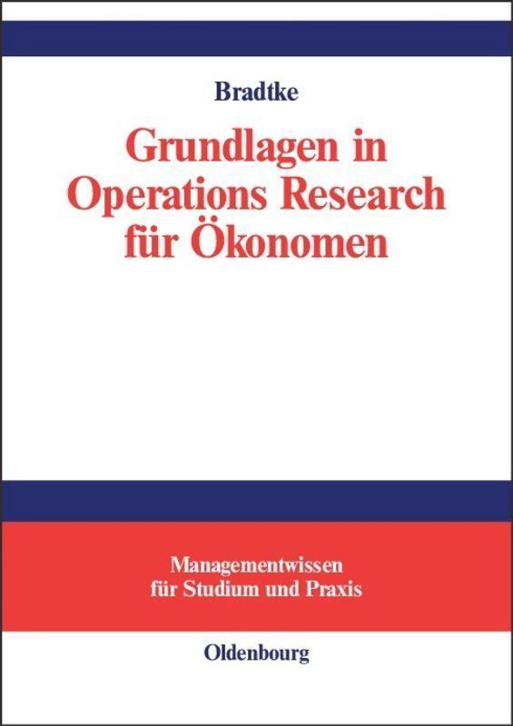 Cover: 9783486272789 | Grundlagen in Operations Research für Ökonomen | Thomas Bradtke | Buch