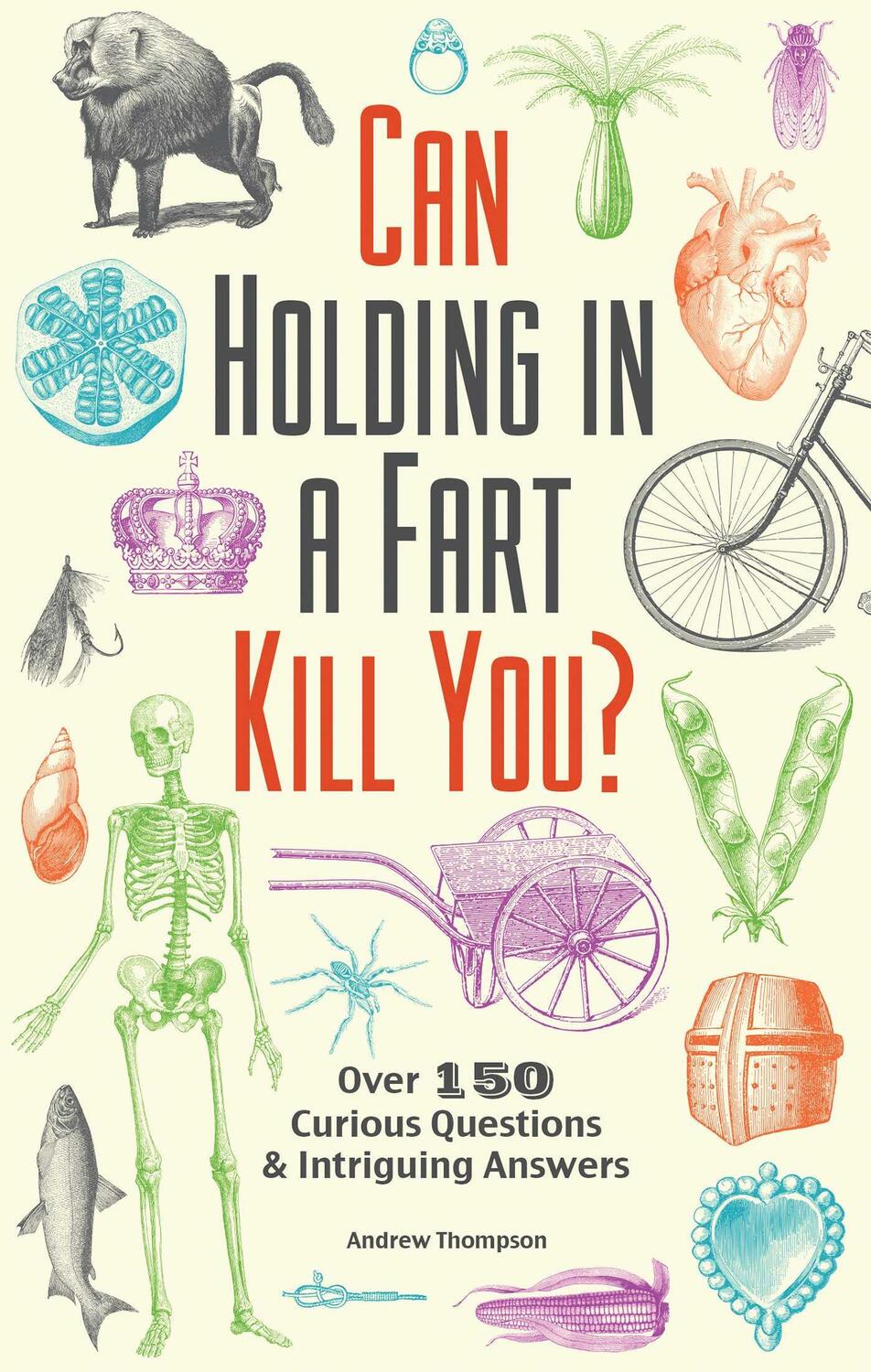 Cover: 9781612434759 | Can Holding in a Fart Kill You?: Over 150 Curious Questions and...