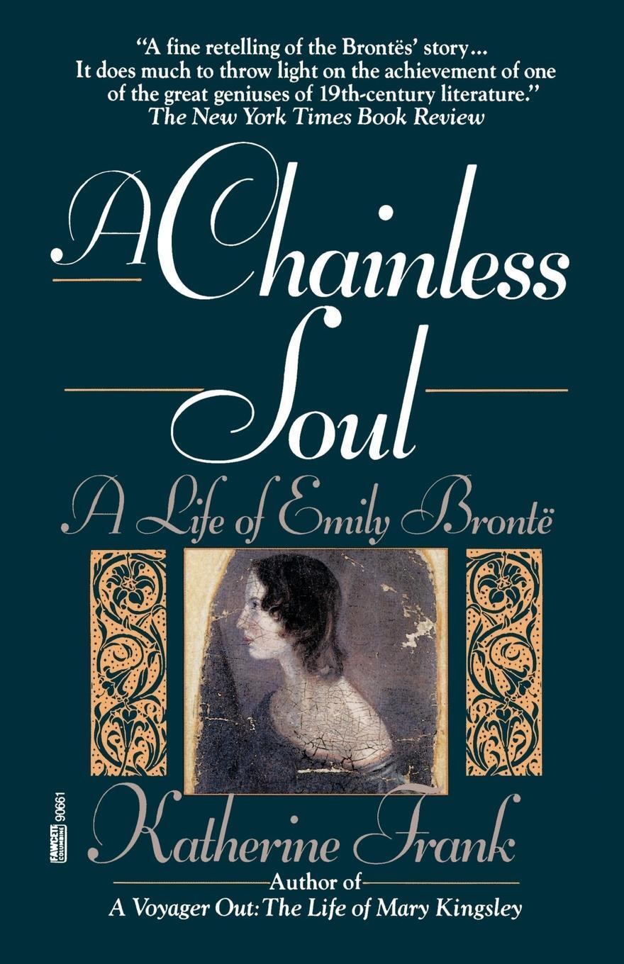 Cover: 9780449906613 | A Chainless Soul | A Life of Emily Bronte | Katherine Frank | Buch
