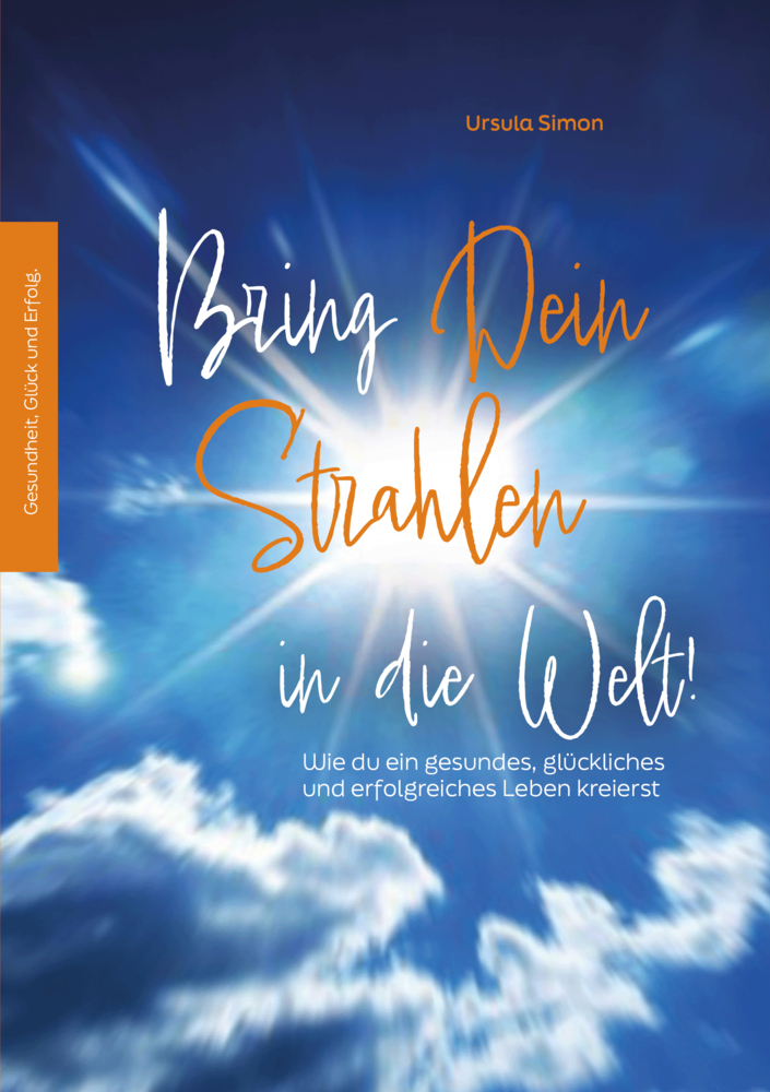 Cover: 9783945542842 | Bring Dein Strahlen in die Welt! | Ursula Simon | Taschenbuch | 208 S.