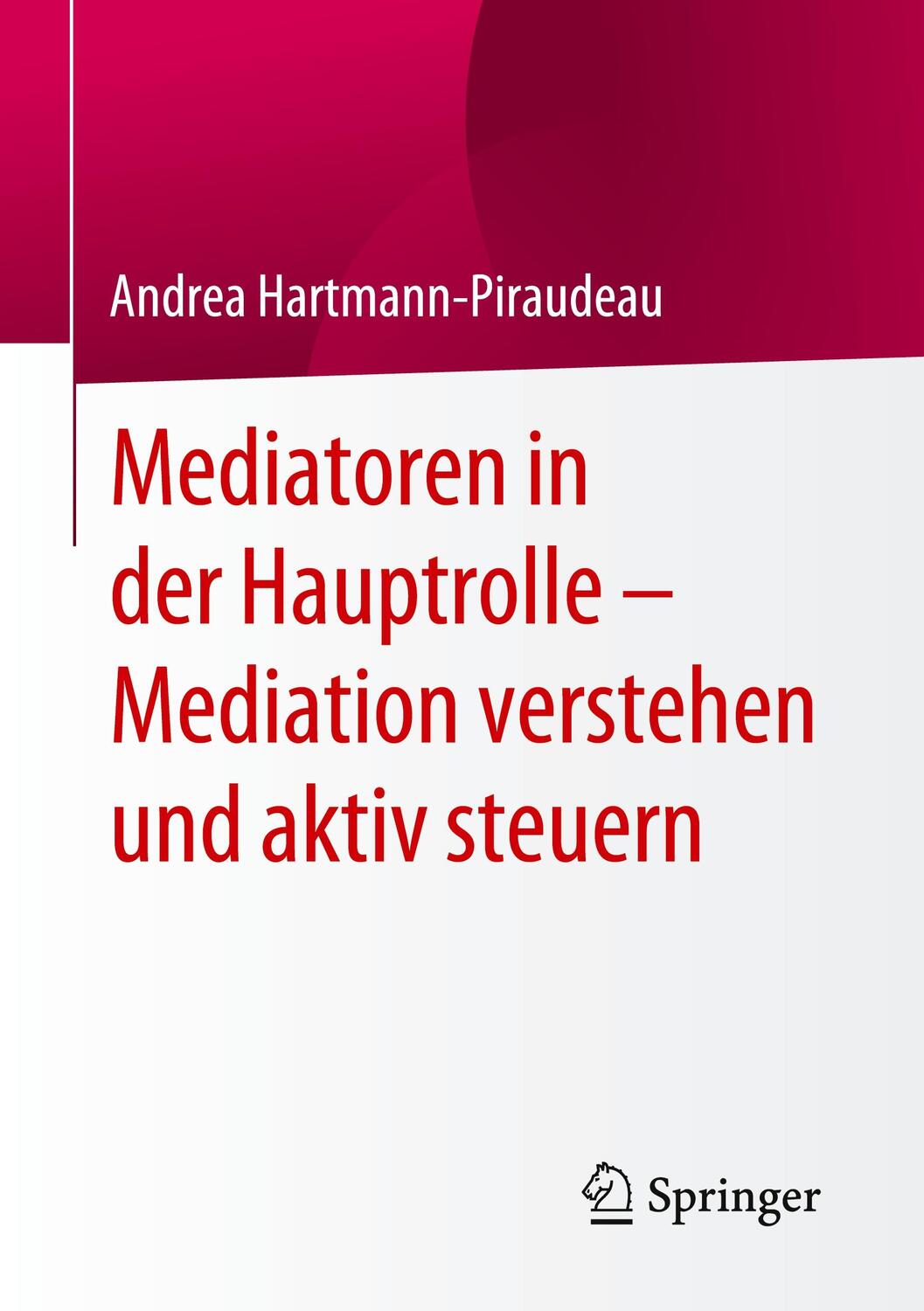 Cover: 9783658310370 | Mediatoren in der Hauptrolle - Mediation verstehen und aktiv steuern