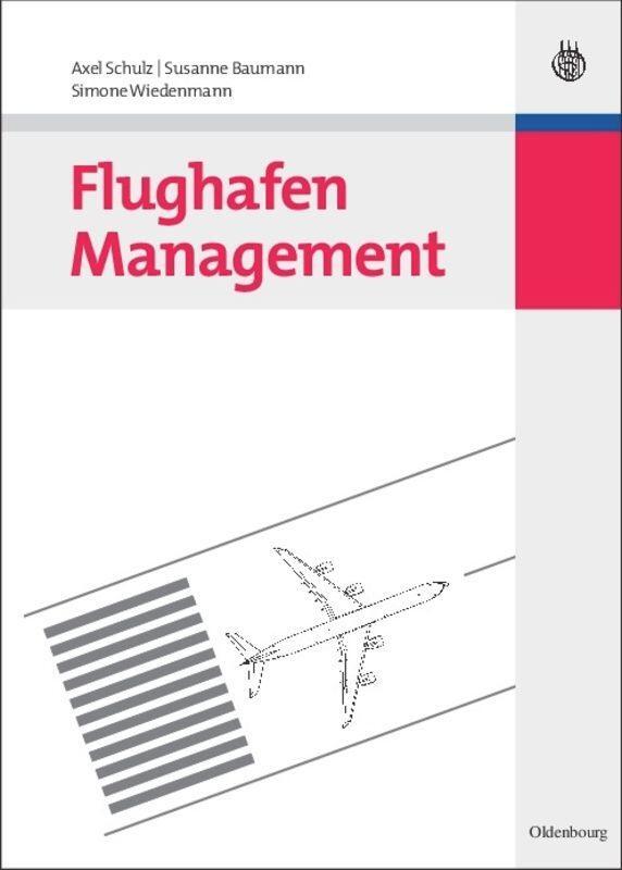 Cover: 9783486591798 | Flughafen Management | Axel Schulz (u. a.) | Buch | ISSN | IX | 2010