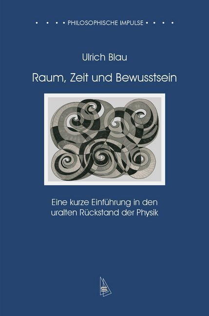 Cover: 9783947960040 | Raum, Zeit und Bewusstsein | Ulrich Blau | Taschenbuch | Deutsch