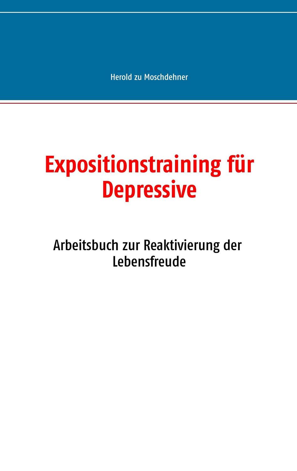 Cover: 9783735724984 | Expositionstraining für Depressive | Herold zu Moschdehner | Buch