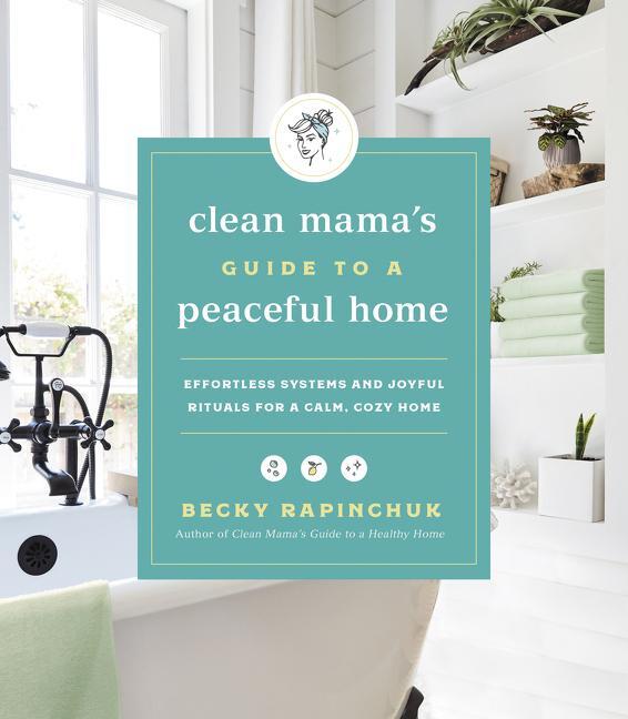 Cover: 9780062996121 | Clean Mama's Guide to a Peaceful Home | Becky Rapinchuk | Taschenbuch