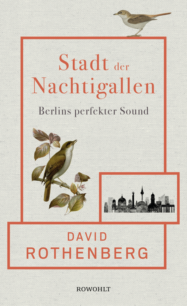Cover: 9783498001568 | Stadt der Nachtigallen | Berlins perfekter Sound | David Rothenberg