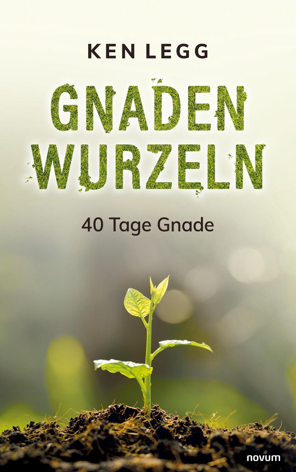 Cover: 9783991464266 | Gnadenwurzeln | 40 Tage Gnade | Ken Legg | Taschenbuch | Paperback