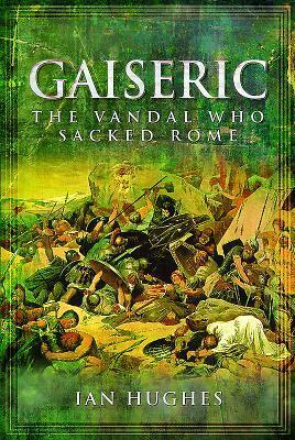Cover: 9781781590188 | Gaiseric | The Vandal Who Sacked Rome | Ian Hughes | Buch | Gebunden