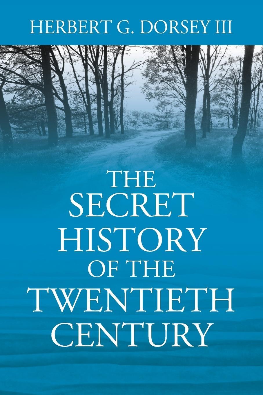 Cover: 9781478793991 | The Secret History of the Twentieth Century | Herbert G Dorsey III