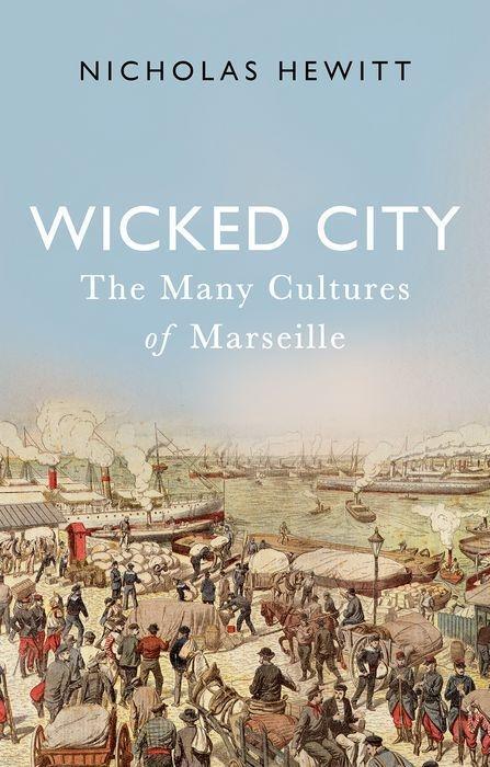 Cover: 9781787381995 | Wicked City | The Many Cultures of Marseille | Nicholas Hewitt | Buch