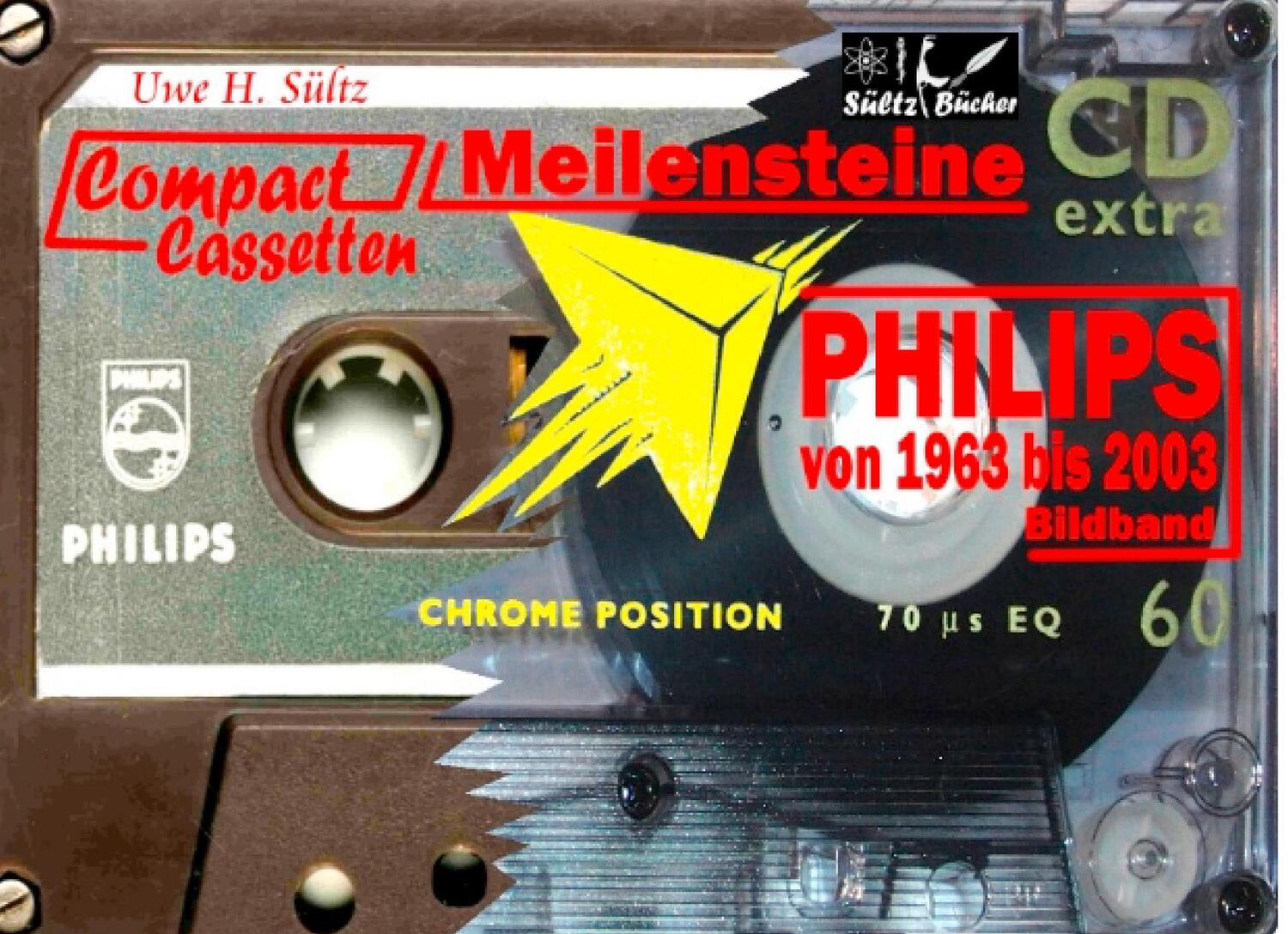 Cover: 9783741298219 | PHILIPS Compact Cassetten von 1963 bis 2003 | Uwe H. Sültz | Buch