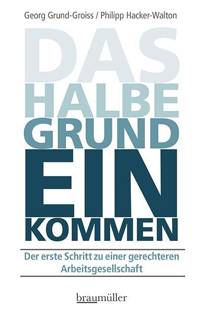 Cover: 9783991003199 | Das halbe Grundeinkommen | Georg Grund-Groiss (u. a.) | Taschenbuch
