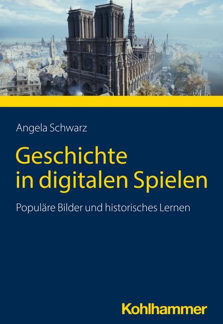 Cover: 9783170224322 | Digitale Spiele und historisches Lernen | Angela Schwarz | Taschenbuch