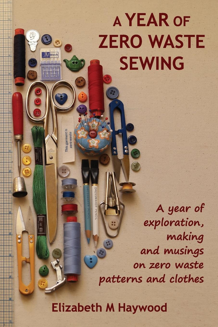 Cover: 9780646891378 | A Year of Zero Waste Sewing | Elizabeth M Haywood | Taschenbuch | 2024