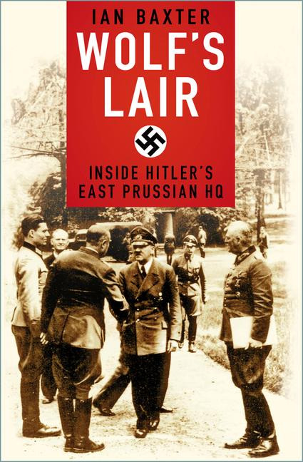 Cover: 9780750994736 | Wolf's Lair | Inside Hitler's East Prussian HQ | Ian Baxter | Buch