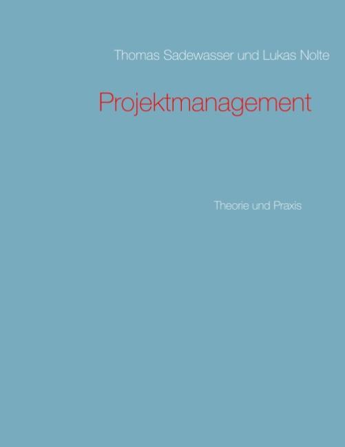 Cover: 9783752840704 | Projektmanagement | Theorie und Praxis | Thomas Sadewasser (u. a.)