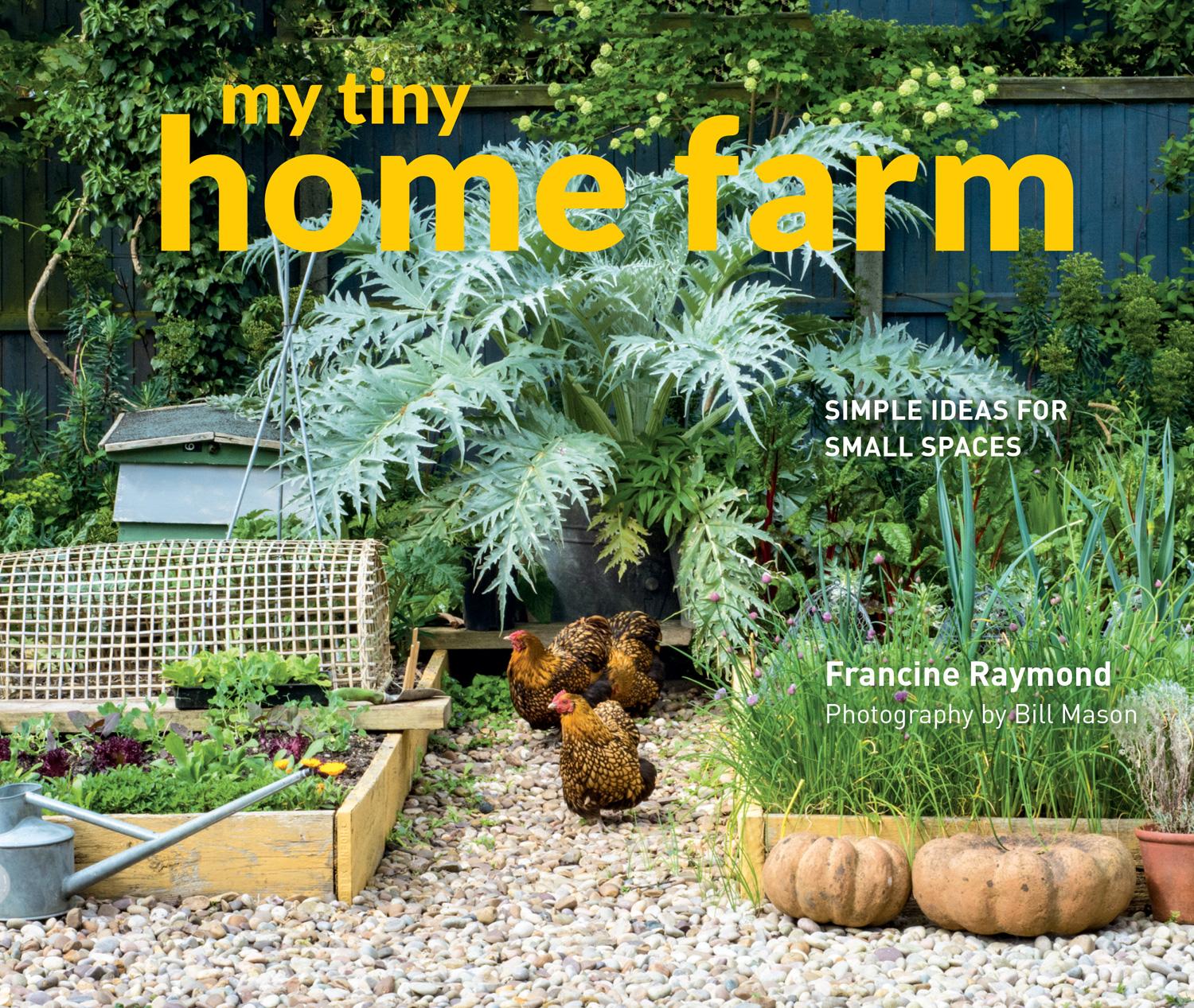 Cover: 9781910904725 | My Tiny Home Farm | Simple ideas for small spaces | Bill Mason (u. a.)