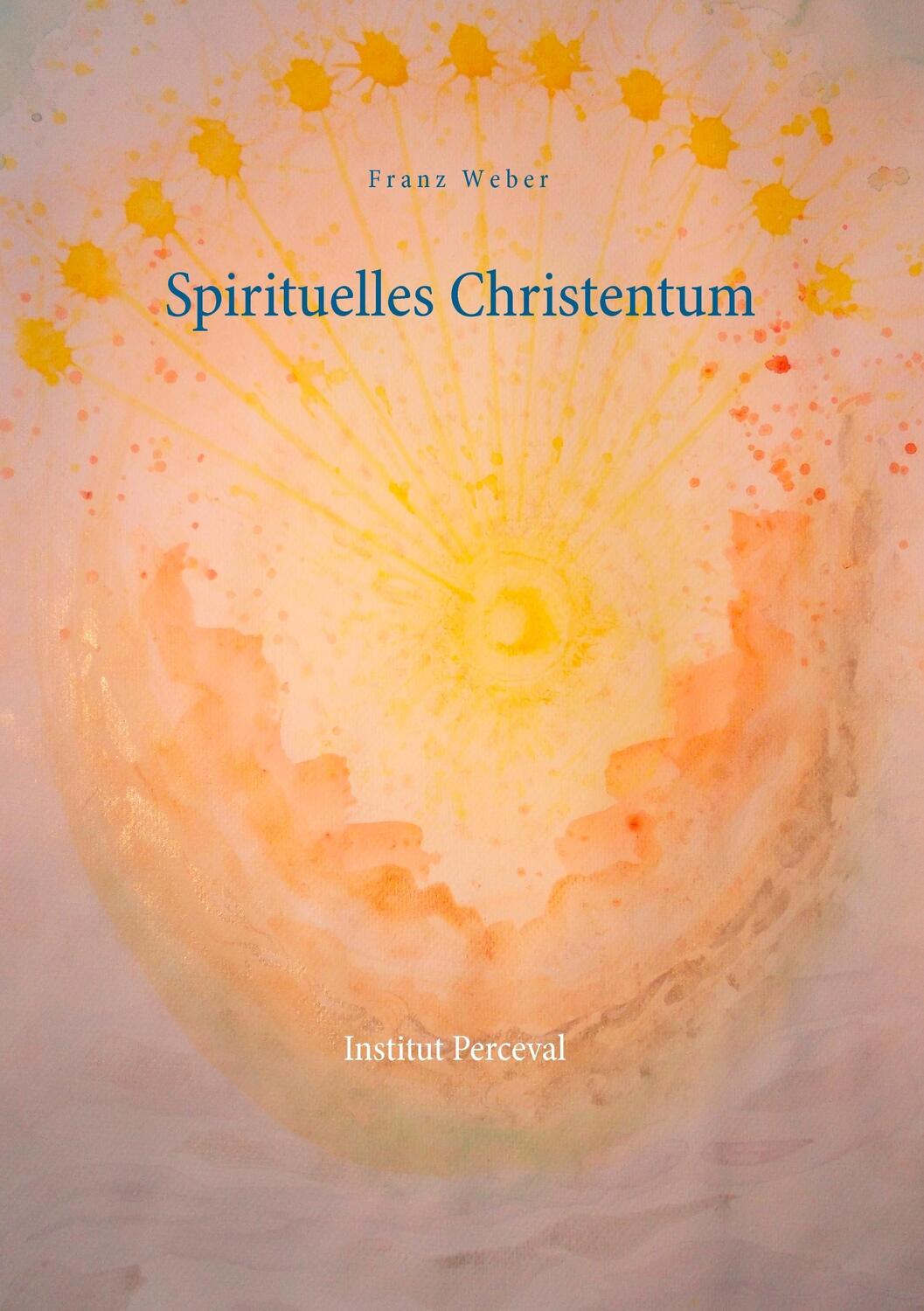 Cover: 9783741241154 | Spirituelles Christentum | Franz Weber | Taschenbuch | Paperback