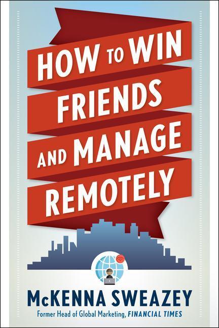 Cover: 9781632652027 | How to Win Friends and Manage Remotely | McKenna Sweazey | Taschenbuch