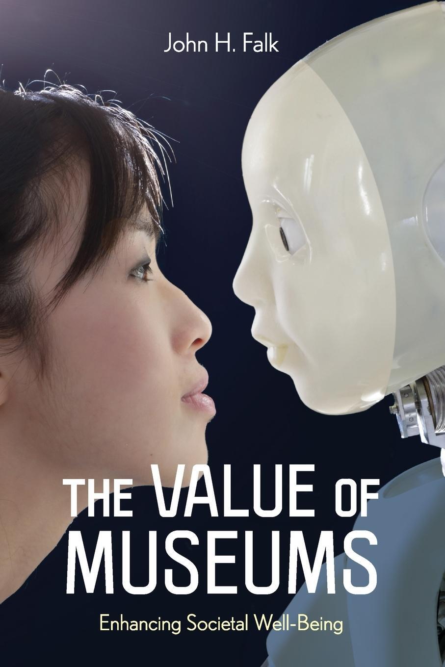 Cover: 9781538149218 | The Value of Museums | Enhancing Societal Well-Being | John H. Falk