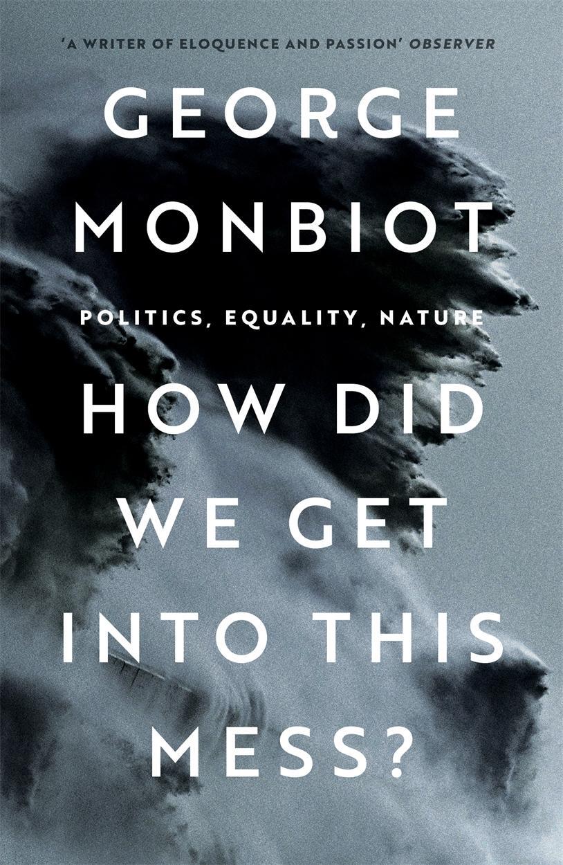 Cover: 9781804290439 | How Did We Get Into This Mess? | Politics, Equality, Nature | Monbiot
