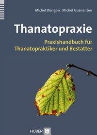 Cover: 9783456850726 | Thanatopraxie | Praxishandbuch für Thanatopraktiker und Bestatter