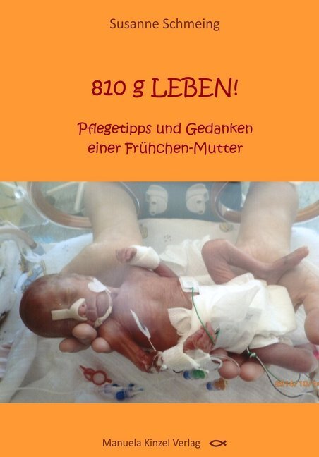 Cover: 9783955440954 | 810 g LEBEN! | Pflegetipps und Gedanken einer Frühchen-Mutter | Buch