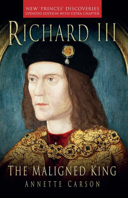 Cover: 9781803991832 | Richard III: The Maligned King | Annette Carson | Taschenbuch | 2023