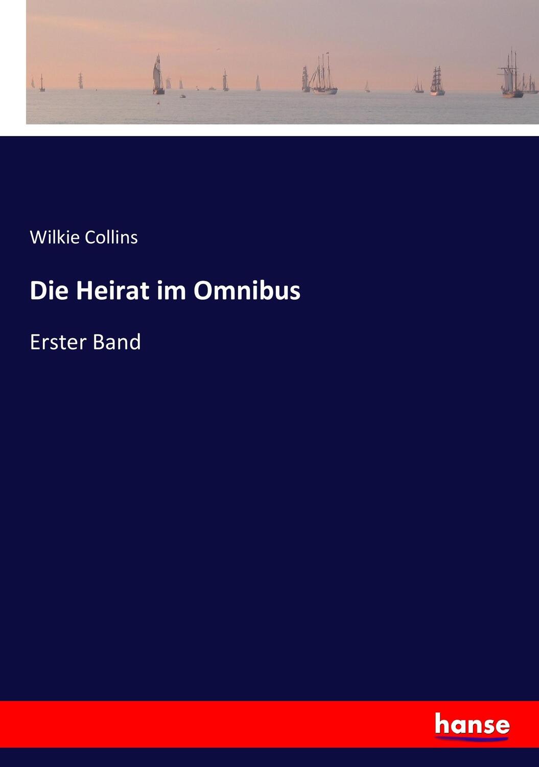 Cover: 9783743450646 | Die Heirat im Omnibus | Erster Band | Wilkie Collins | Taschenbuch