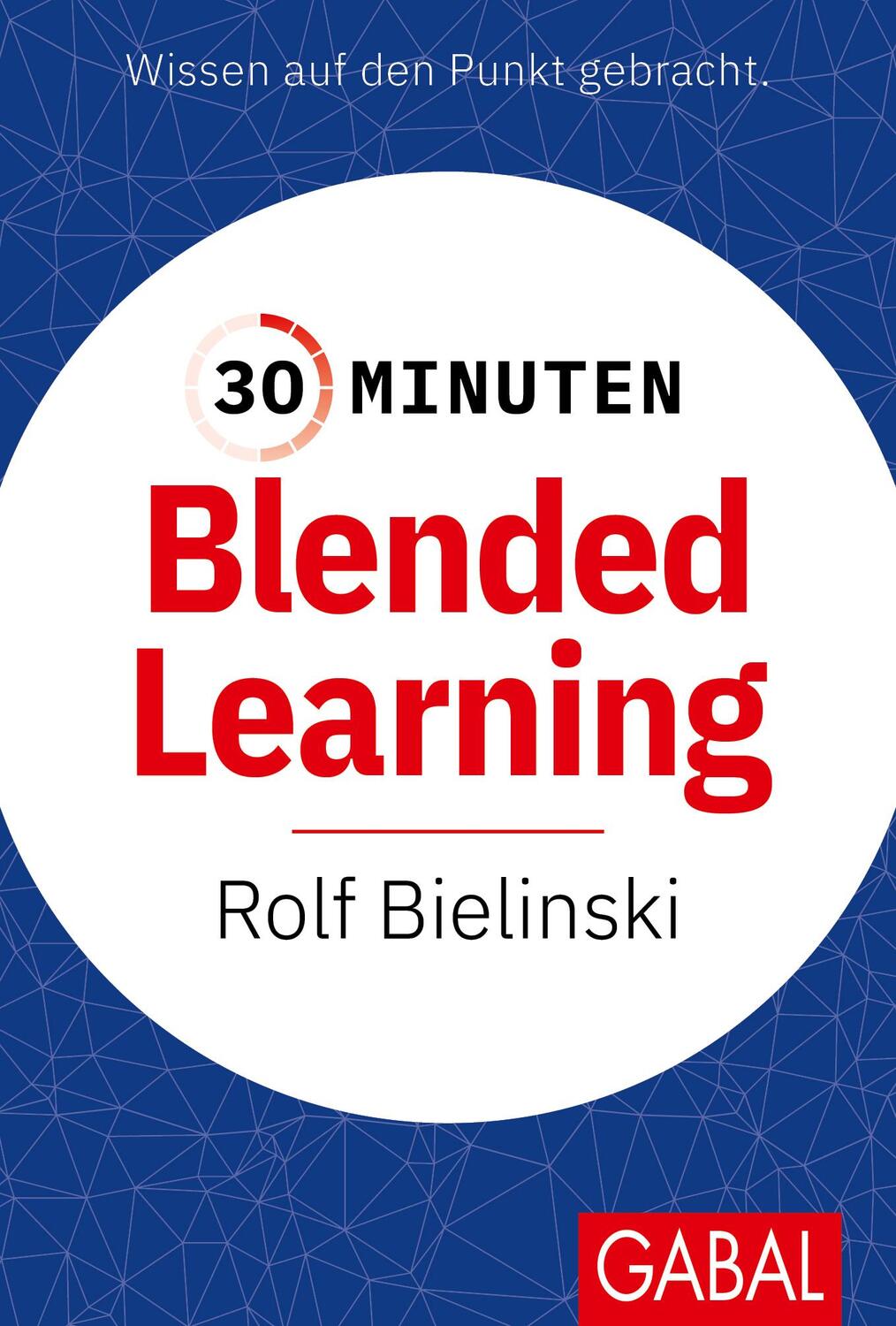 Cover: 9783967391923 | 30 Minuten Blended Learning | Rolf Bielinski | Taschenbuch | 96 S.