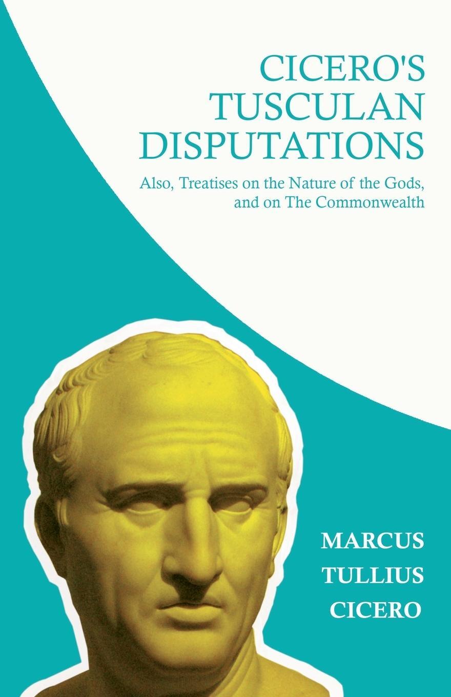 Cover: 9781446056400 | Cicero's Tusculan Disputations; Also, Treatises on the Nature of...