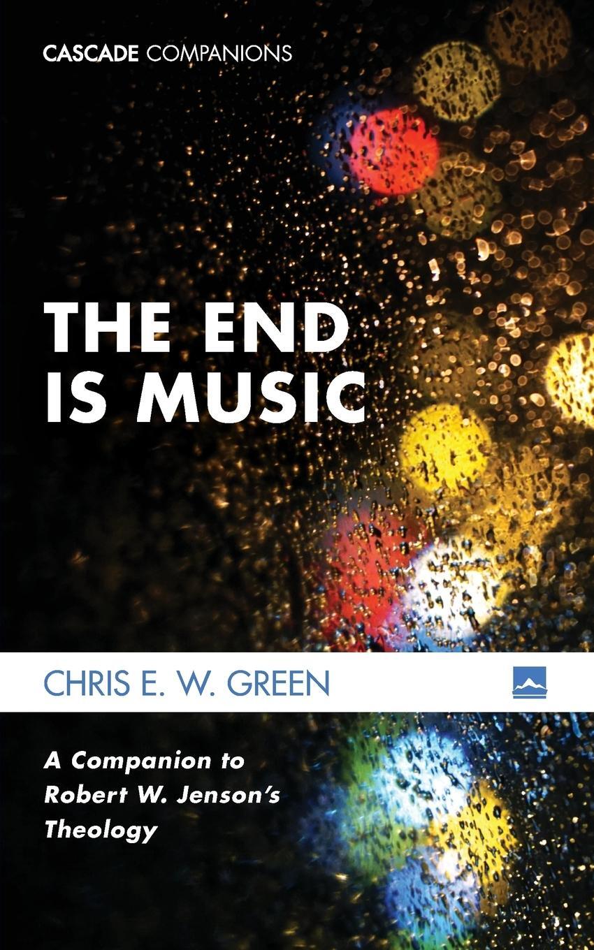 Cover: 9781498290821 | The End Is Music | Chris E. W. Green | Taschenbuch | Paperback | 2018