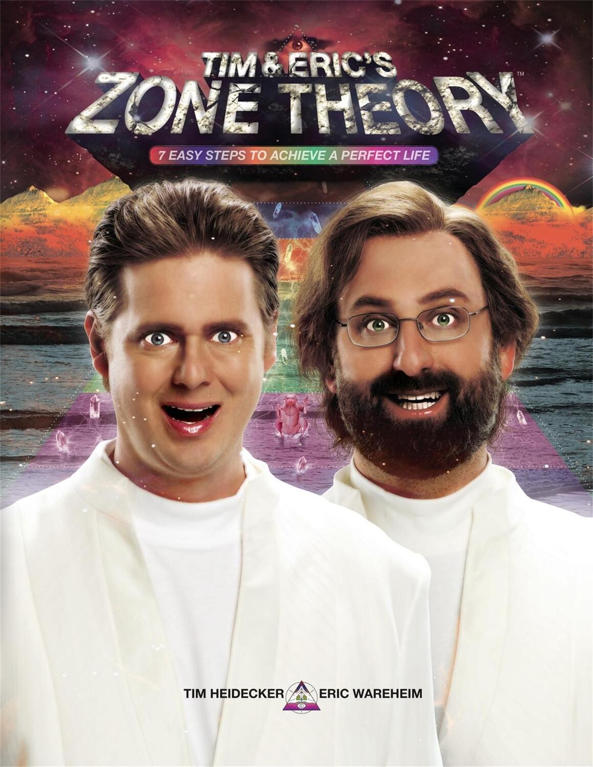 Cover: 9781455545438 | Tim and Eric's Zone Theory | 7 Easy Steps to Achieve a Perfect Life