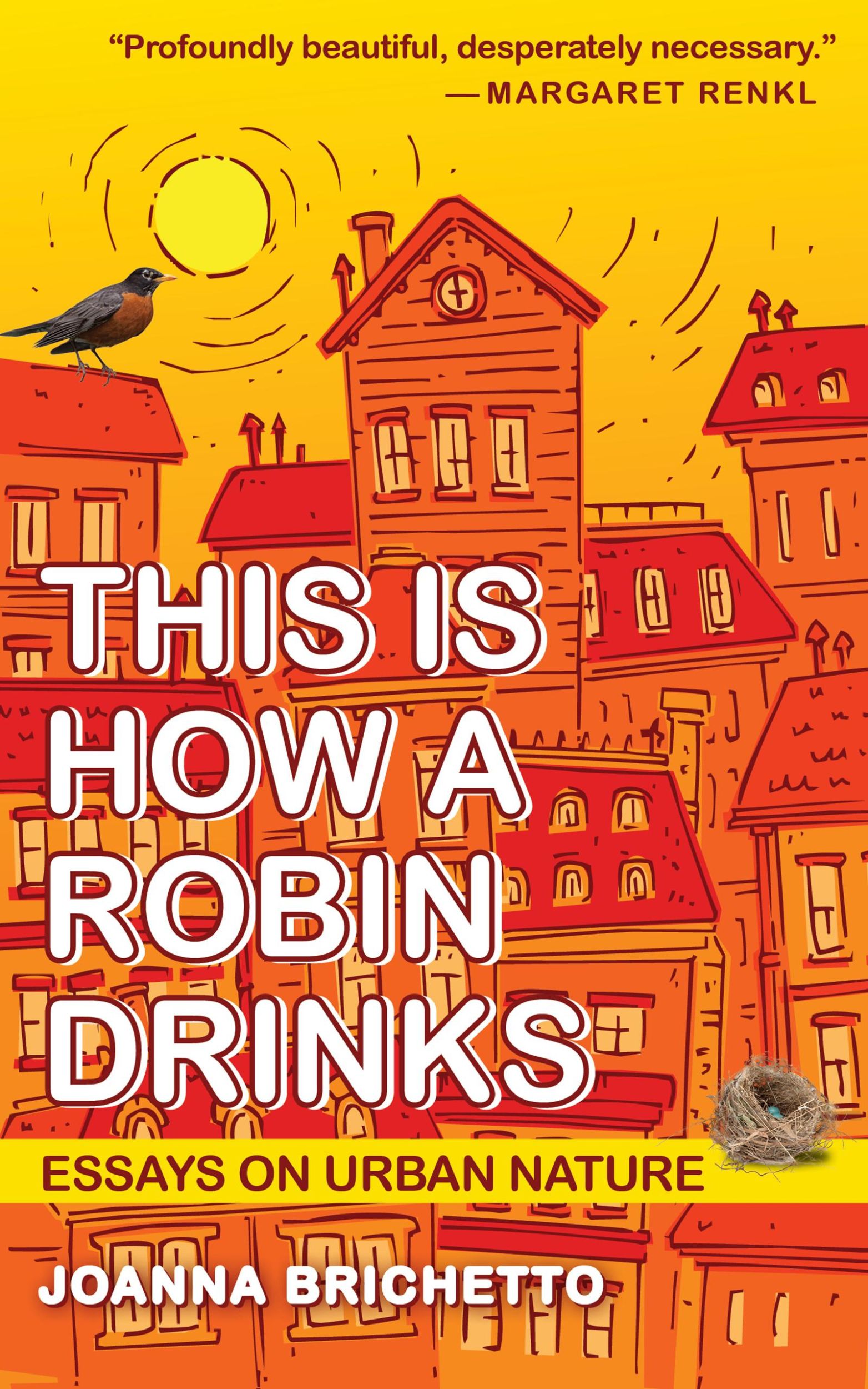 Cover: 9781595342997 | This Is How a Robin Drinks | Essays on Urban Nature | Joanna Brichetto