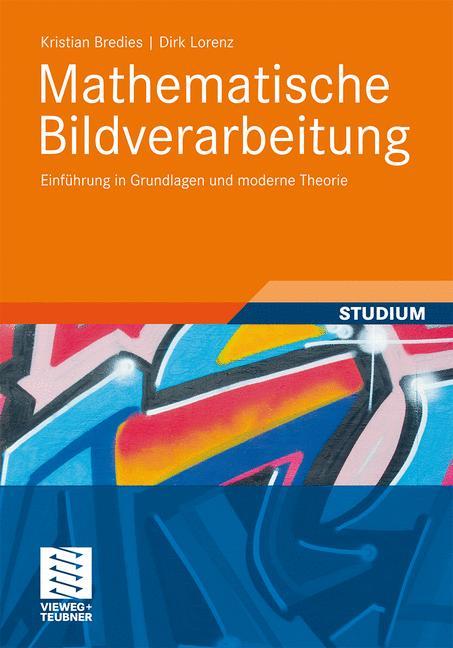 Cover: 9783834810373 | Mathematische Bildverarbeitung | Dirk Lorenz (u. a.) | Taschenbuch | X