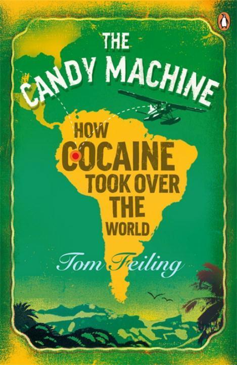 Cover: 9780141034461 | The Candy Machine | How Cocaine Took Over the World | Tom Feiling