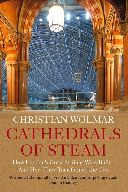 Cover: 9781786499226 | Cathedrals of Steam: How London's Great Stations Were Built - And...