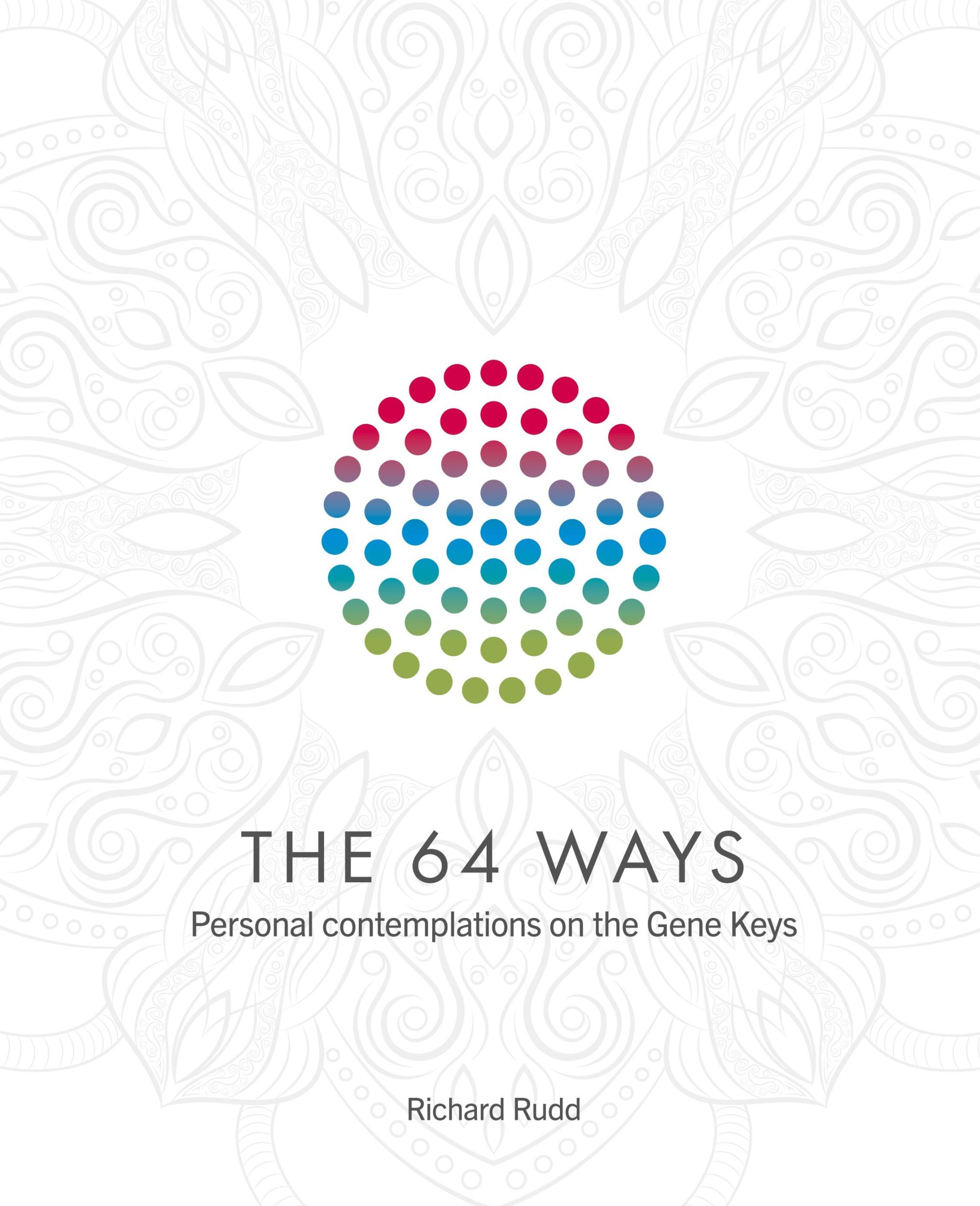 Cover: 9781913820077 | The 64 Ways | Personal Contemplations on the Gene Keys | Richard Rudd