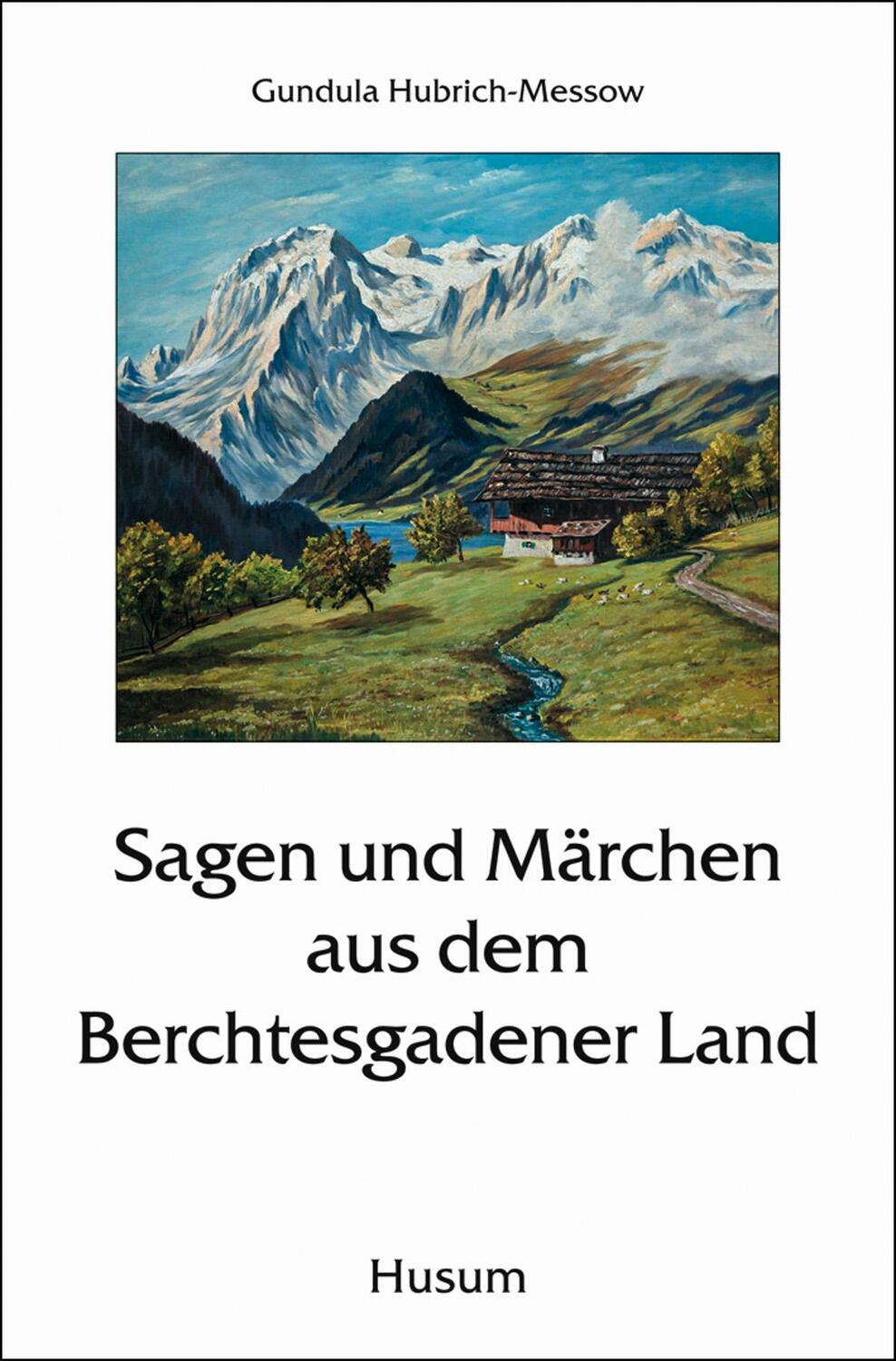 Cover: 9783898764766 | Sagen und Märchen aus dem Berchtesgadener Land | Hubrich-Messow | Buch