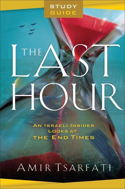 Cover: 9780800763268 | The Last Hour Study Guide | An Israeli Insider Looks at the End Times