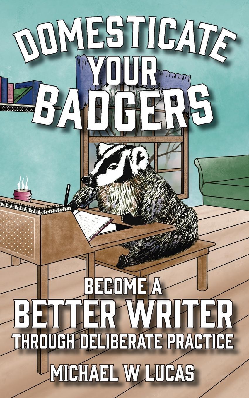 Cover: 9781642350579 | Domesticate Your Badgers | Michael W. Lucas | Taschenbuch | Paperback