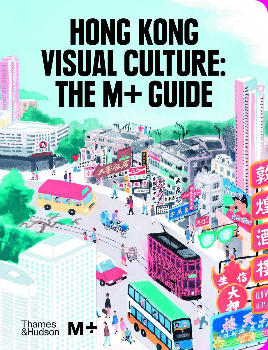 Cover: 9780500024966 | Hong Kong Visual Culture: The M+ Guide | Tina Pang | Buch | Gebunden