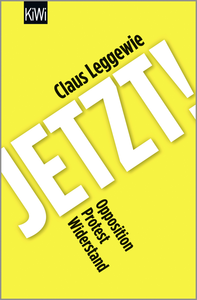 Cover: 9783462053296 | Jetzt! | Opposition, Protest, Widerstand | Claus Leggewie | Buch