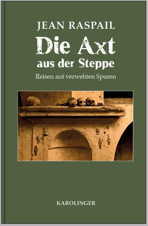 Cover: 9783854181866 | Die Axt aus der Steppe | Reisen auf verwehten Spuren | Jean Raspail
