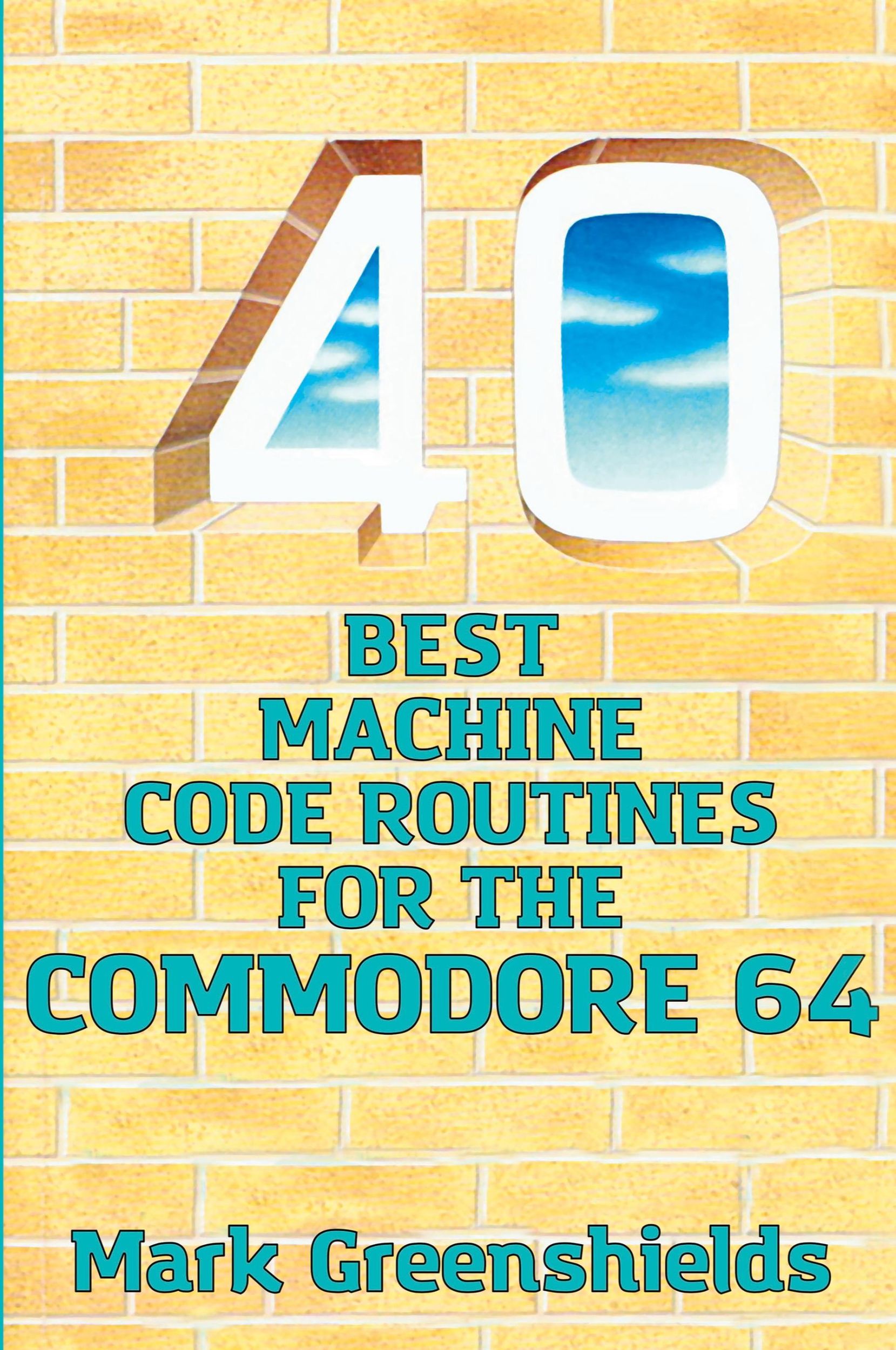 Cover: 9781789825992 | 40 Best Machine Code Routines for the Commodore 64 | Mark Greenshields