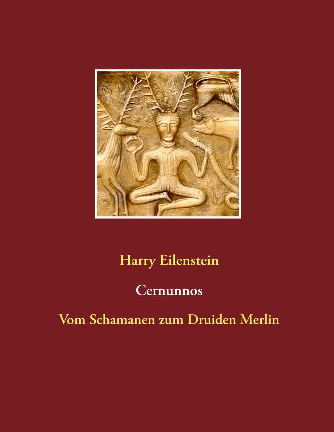 Cover: 9783844818192 | Cernunnos | Vom Schamanen zum Druiden Merlin | Harry Eilenstein | Buch