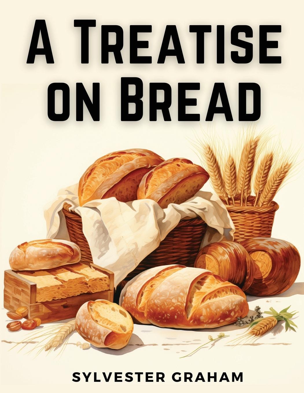 Cover: 9781835912898 | A Treatise on Bread | Sylvester Graham | Taschenbuch | Paperback