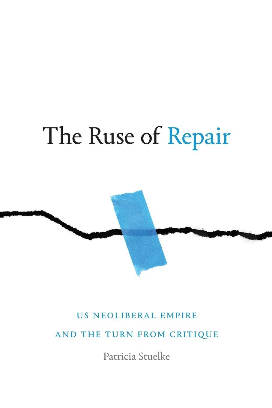 Cover: 9781478014263 | The Ruse of Repair | US Neoliberal Empire and the Turn from Critique