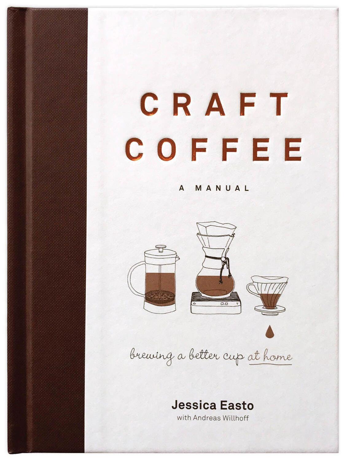 Cover: 9781572842335 | Craft Coffee: A Manual: Brewing a Better Cup at Home | Jessica Easto