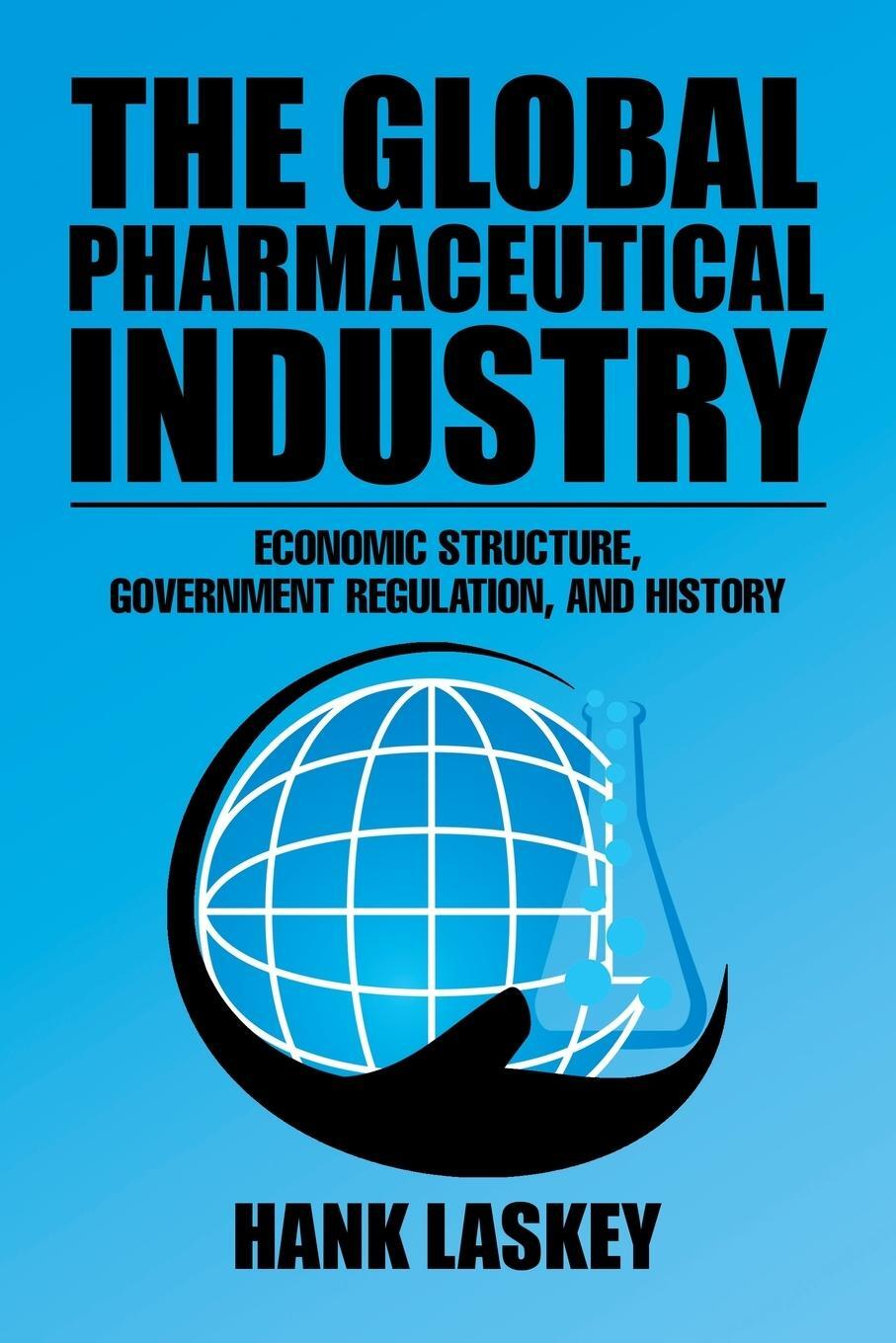 Cover: 9781543463507 | The Global Pharmaceutical Industry | Hank Laskey | Taschenbuch | 2019